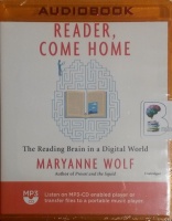 Reader, Come Home - The Reading Brain in a Digital World written by Maryanne Wolf performed by Kirsten Potter on MP3 CD (Unabridged)